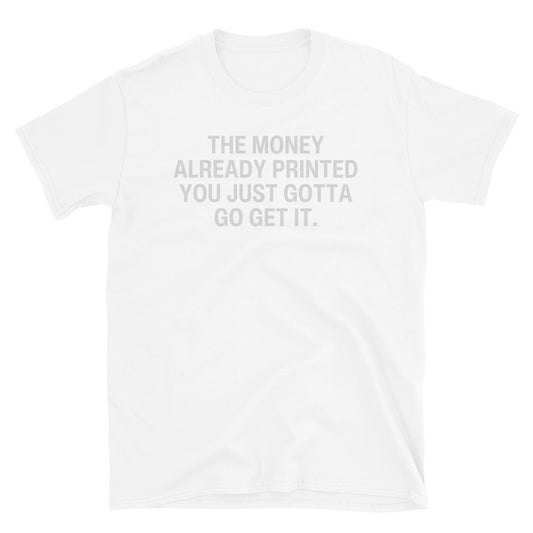 THE MONEY ALREADY PRINTED T-SHIRT